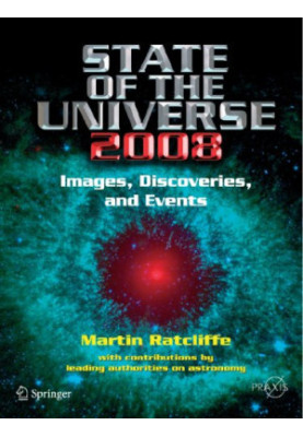 State of the Universe 2008 - New Images, Discoveries, and Events (Springer Praxis Books Popular Astronomy)