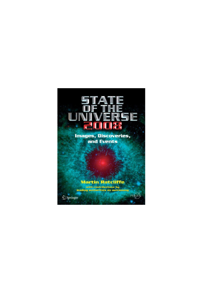 State of the Universe 2008 - New Images, Discoveries, and Events (Springer Praxis Books Popular Astronomy)
