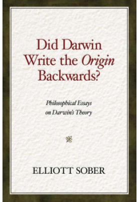 Did Darwin Write the Origin Backwards: Philosophical Essays on Darwin's Theory