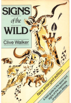 Signs of the Wild: A Field Guide to the Spoor and Signs of the Mammals of Southern Africa
