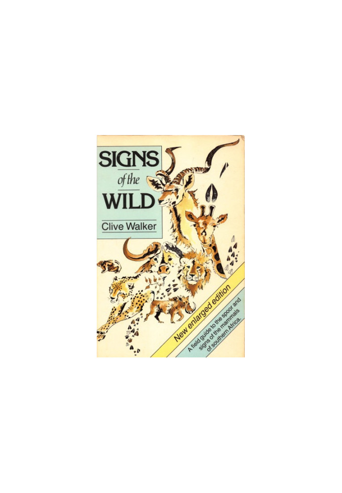 Signs of the Wild: A Field Guide to the Spoor and Signs of the Mammals of Southern Africa