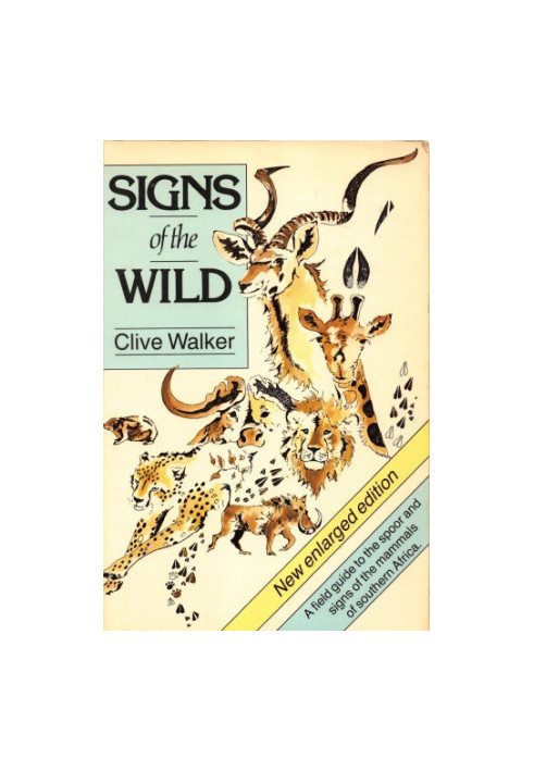 Signs of the Wild: A Field Guide to the Spoor and Signs of the Mammals of Southern Africa