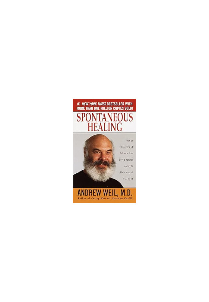 Spontaneous Healing: How to Discover and Enhance Your Body's Natural Ability to Maintain and Heal Itself