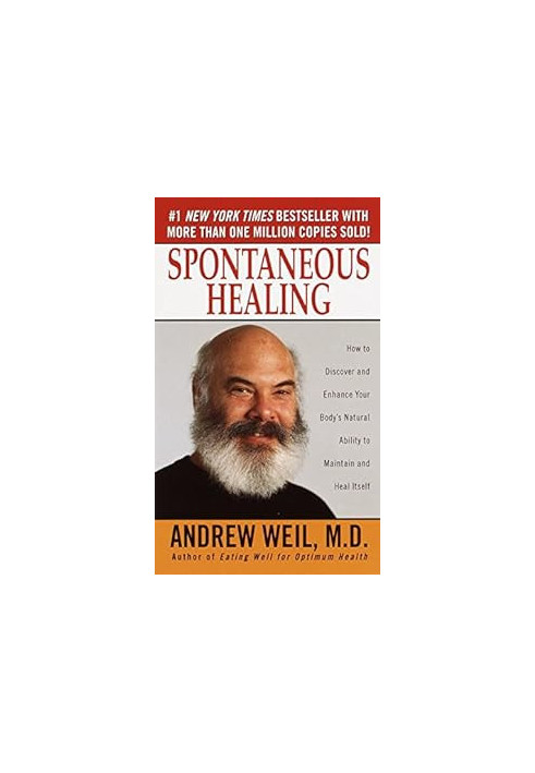 Spontaneous Healing: How to Discover and Enhance Your Body's Natural Ability to Maintain and Heal Itself