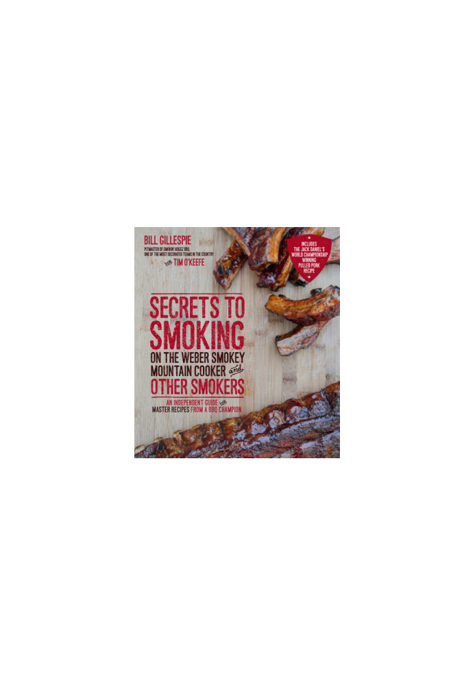 Secrets to smoking on the Weber Smokey Mountain cooker and other smokers: an independent guide with master recipes from a BBQ