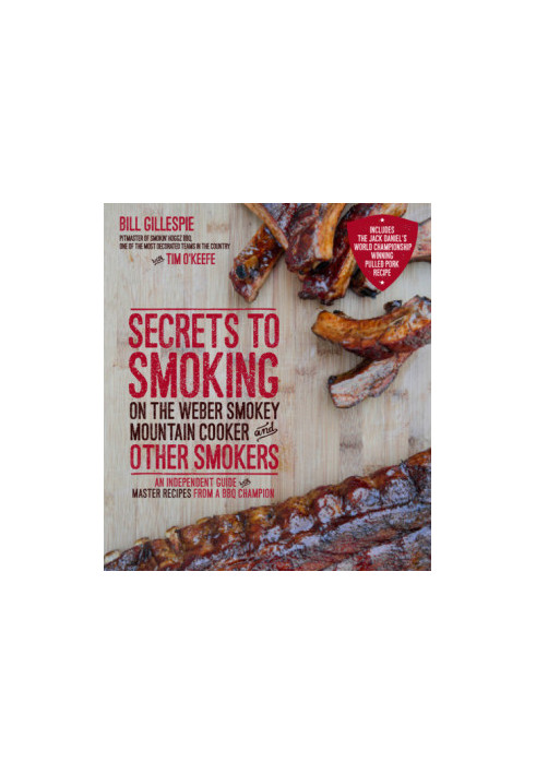 Secrets to smoking on the Weber Smokey Mountain cooker and other smokers: an independent guide with master recipes from a BBQ