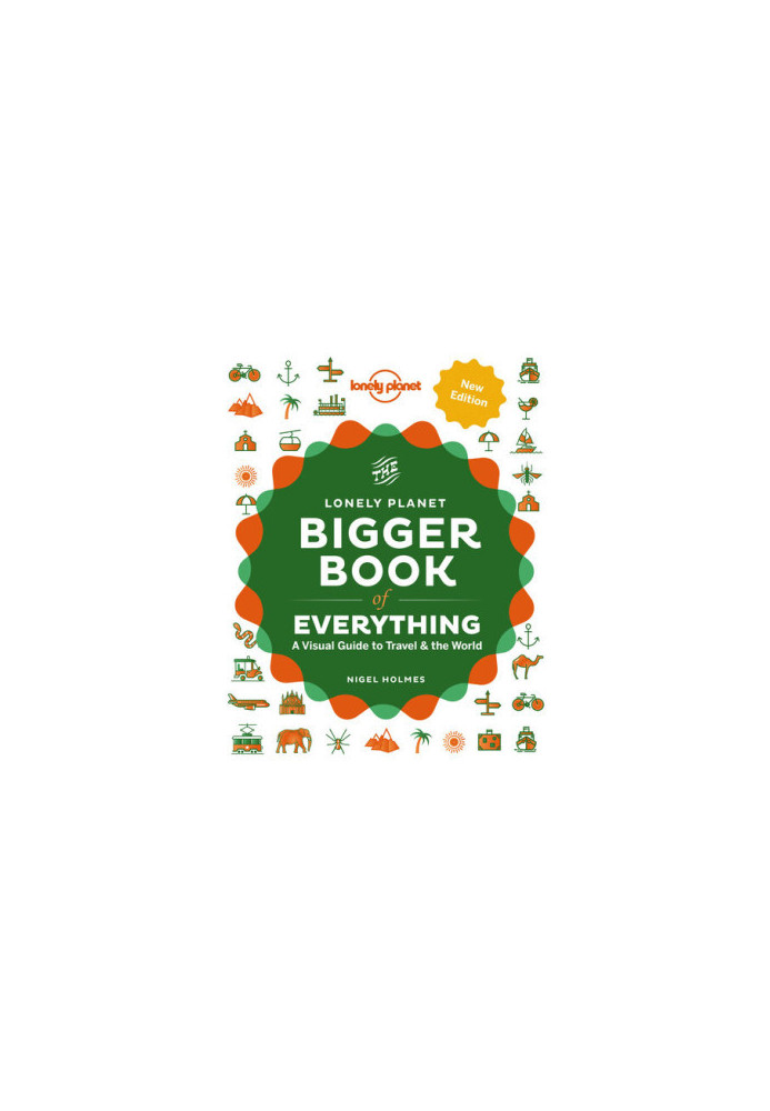 The Lonely Planet Bigger Book of Everything: A Visual Guide to Travel & the World