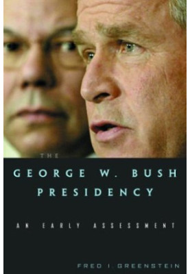 The George W. Bush Presidency - An Early Assessment