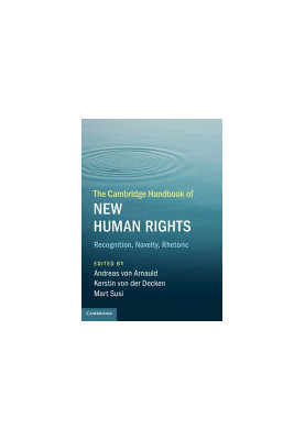 The Cambridge Handbook of New Human Rights: Recognition, Novelty, Rhetoric