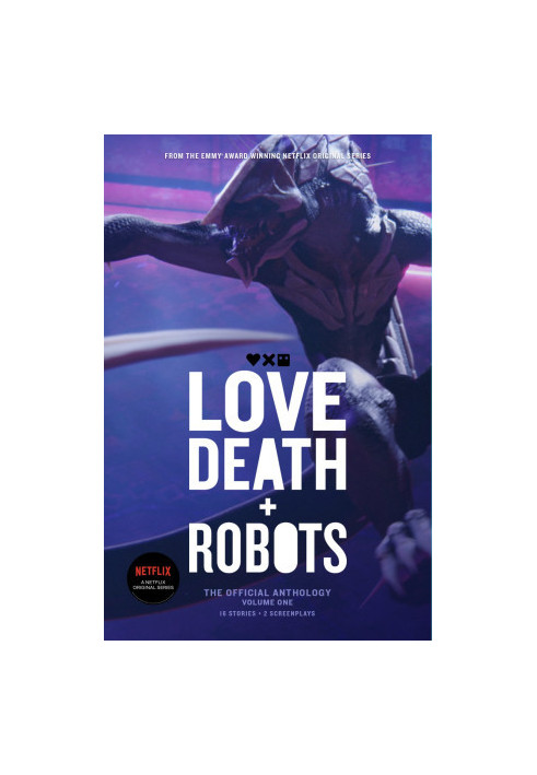 Love, Death + Robots: The Official Anthology Volume One