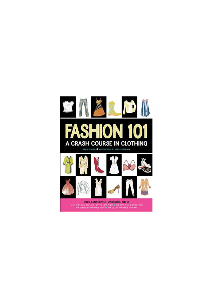 Fashion 101 : a crash course in clothing