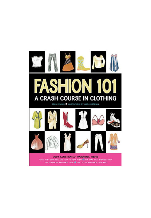 Fashion 101 : a crash course in clothing