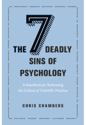 The seven deadly sins of psychology: a manifesto for reforming the culture of scientific practice