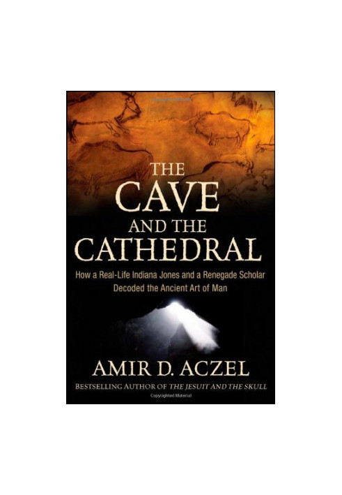The Cave and the Cathedral: How a Real-Life Indiana Jones and a Renegade Scholar Decoded the Ancient Art of Man