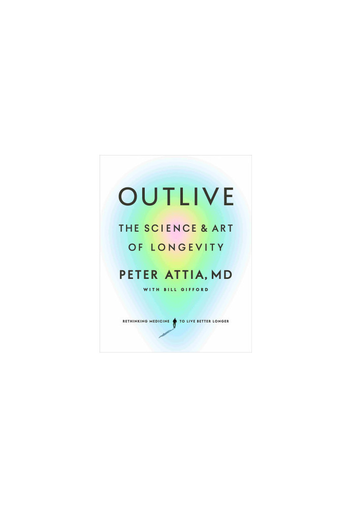 Outlive - The Science and Art of Longevity