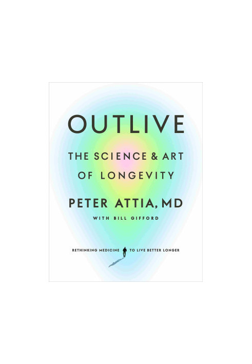 Outlive - The Science and Art of Longevity