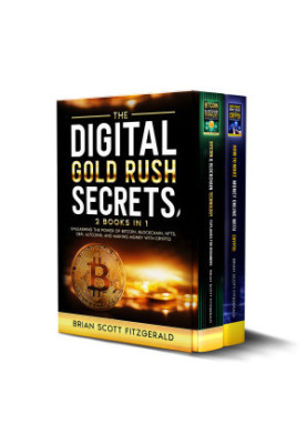 The Digital Gold Rush Secrets: 2 books in 1 - Unleashing the Power of Bitcoin, Blockchain, NFTs, DeFi, Altcoins, and Making M