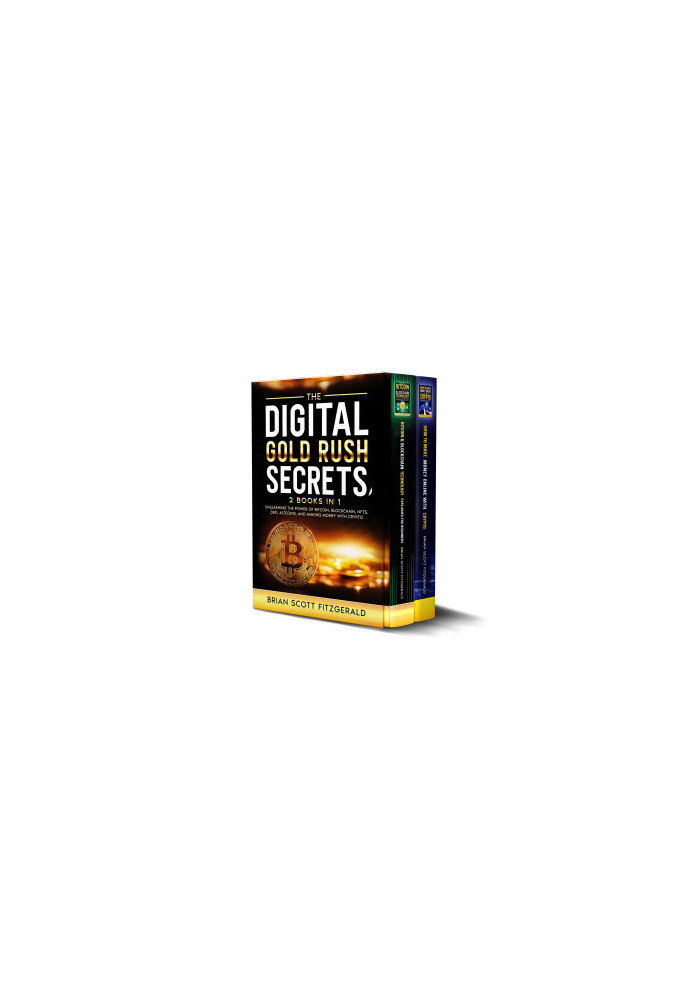 The Digital Gold Rush Secrets: 2 books in 1 - Unleashing the Power of Bitcoin, Blockchain, NFTs, DeFi, Altcoins, and Making M