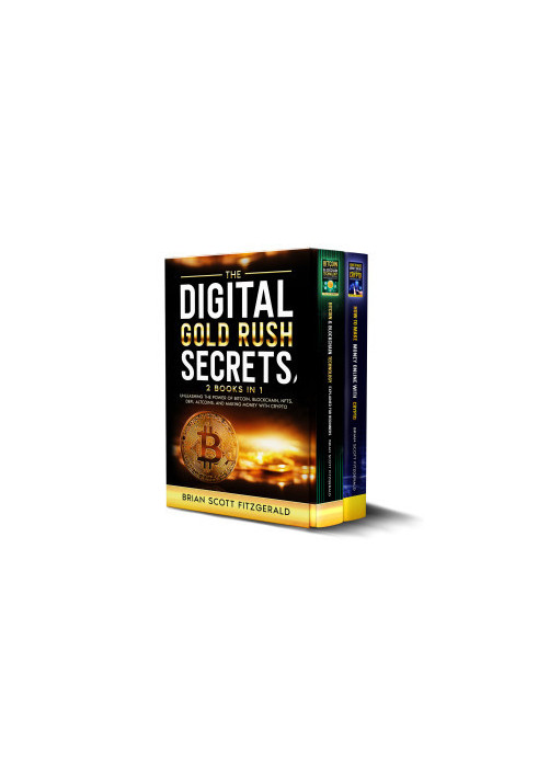 The Digital Gold Rush Secrets: 2 books in 1 - Unleashing the Power of Bitcoin, Blockchain, NFTs, DeFi, Altcoins, and Making M