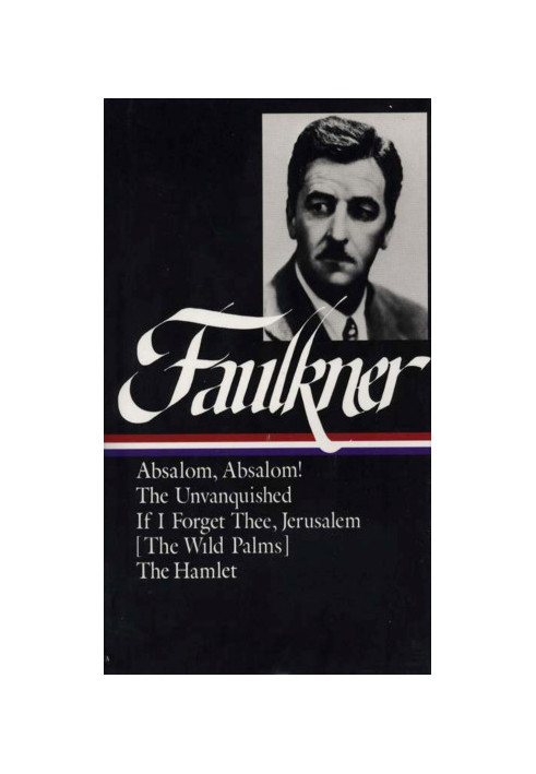 William Faulkner : Novels 1936-1940 : Absalom, Absalom! / The Unvanquished / If I Forget Thee, Jerusalem / The Hamlet (Librar