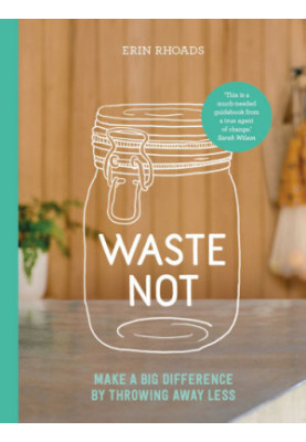 Waste Not: Make a big difference by throwing away less