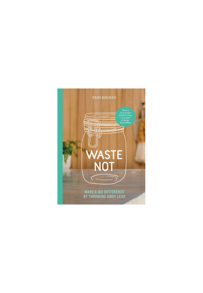 Waste Not: Make a big difference by throwing away less