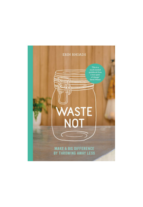 Waste Not: Make a big difference by throwing away less