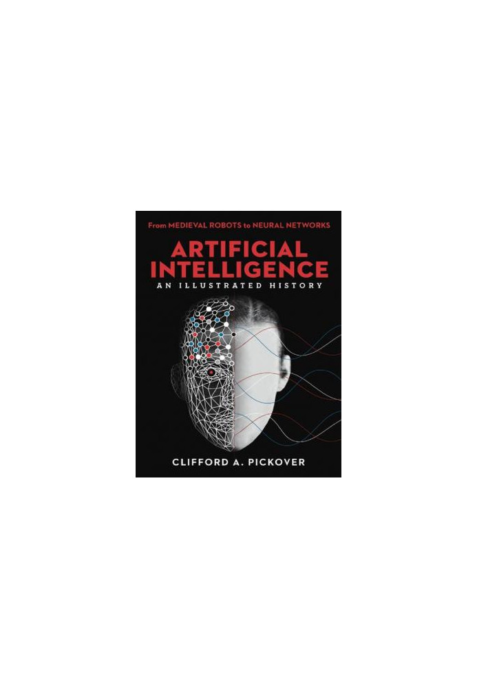 Artificial Intelligence. An Illustrated History: From Medieval Robots to Neural Networks