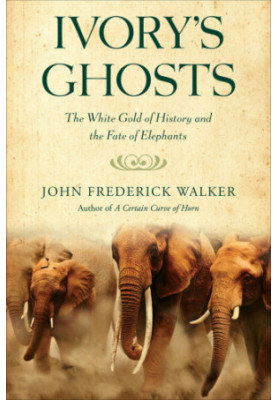 Ivory's Ghosts : the White Gold Of History And The Fate Of Elephants