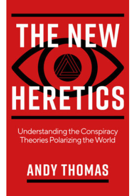The New Heretics: Understanding the Conspiracy Theories Polarizing the World