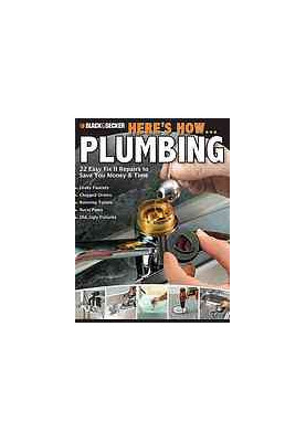 Here's how-- plumbing: 22 easy fix it repairs to save you money & time
