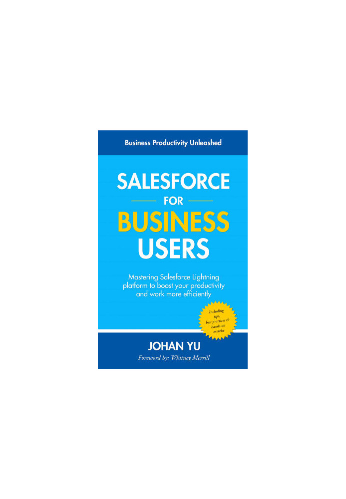 Salesforce for Business Users: Mastering Salesforce Lightning platform to boost your productivity and work more efficient