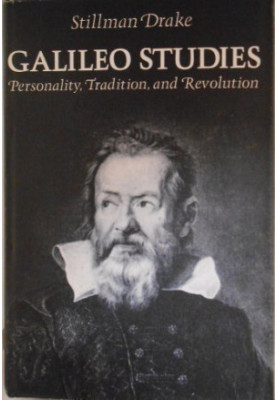 Galileo Studies: Personality, Tradition, and Revolution
