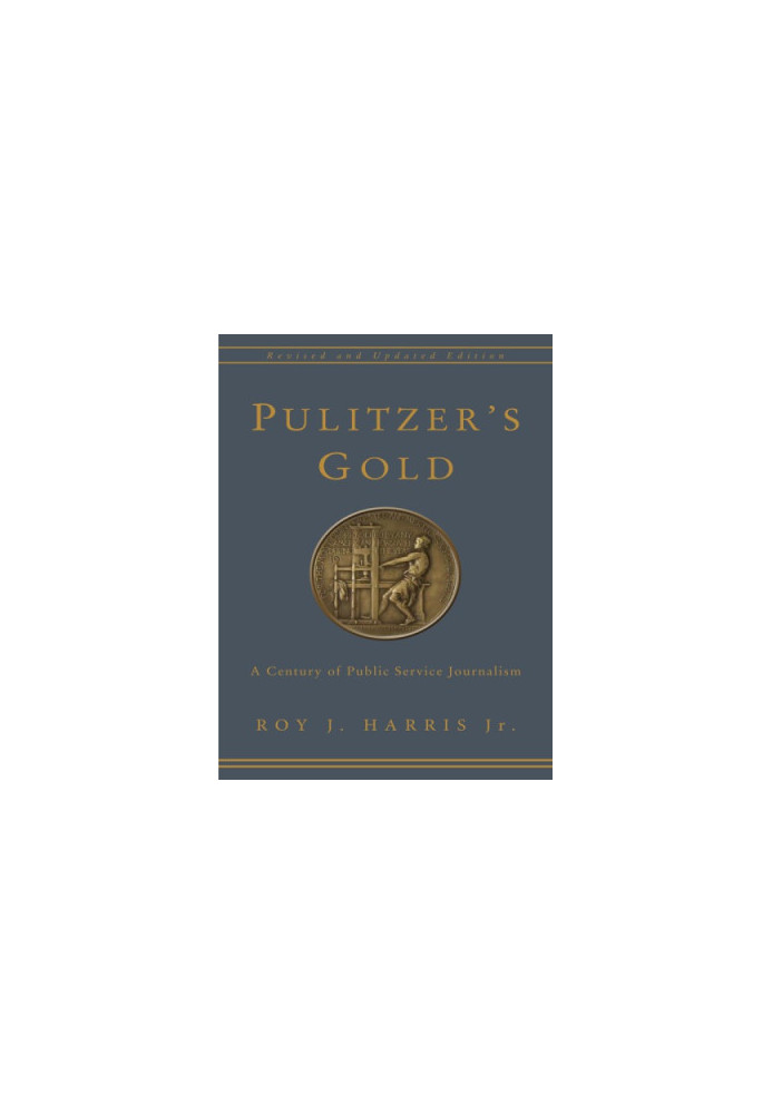 Pulitzer's Gold: A Century of Public Service Journalism