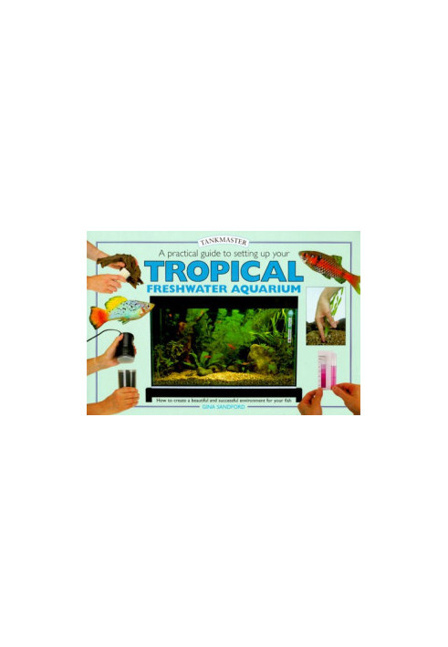 A Practical Guide to Setting Up Your Tropical Freshwater Aquarium (Tankmasters Series)