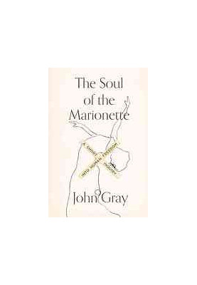 The soul of the marionette : a short inquiry into human freedom