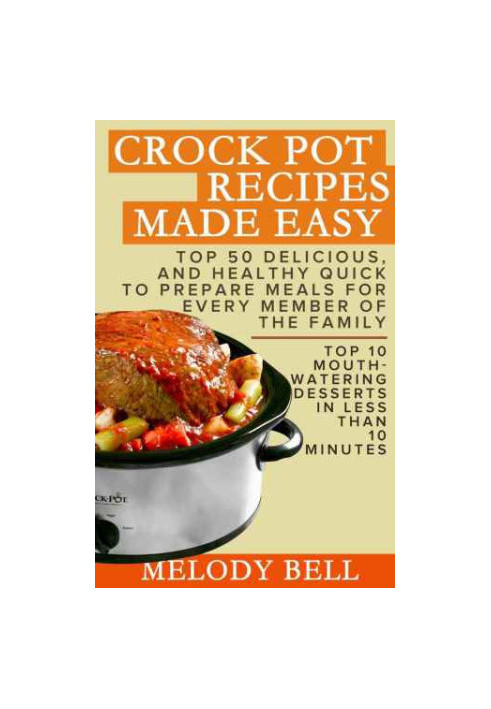 Crock Pot Recipes Made Easy: Top 50 Delicious, and Healthy Quick to Prepare Meals For Every Member Of The Family: Top 10 Mout