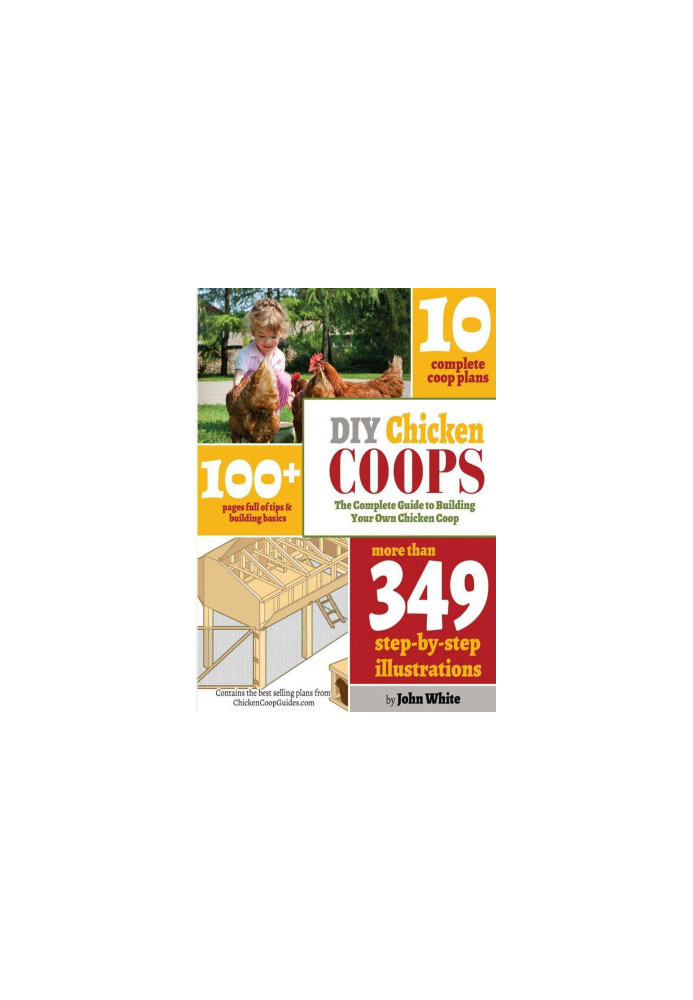 DIY Chicken Coops: The Complete Guide to Building Your Own Chicken Coop