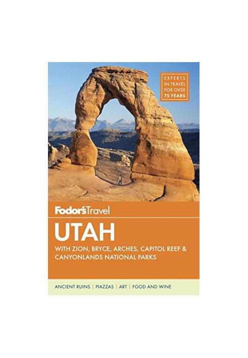 Fodor's Utah: with Zion, Bryce Canyon, Arches, Capitol Reef & Canyonlands National Parks