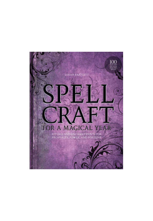 Spellcraft for a Magical Year: Rituals and Enchantments for Prosperity, Power, and Fortune