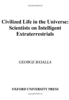 Civilized Life in the Universe: Scientists on Intelligent Extraterrestrials