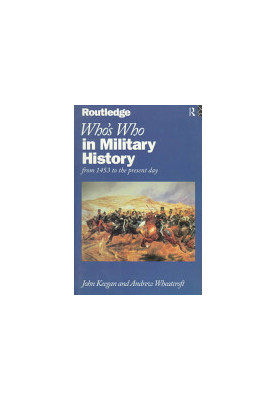 Who's Who in Military History: From 1453 to the Present Day (Who's Who Series)