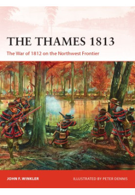 The Thames 1813: The War of 1812 on the Northwest Frontier