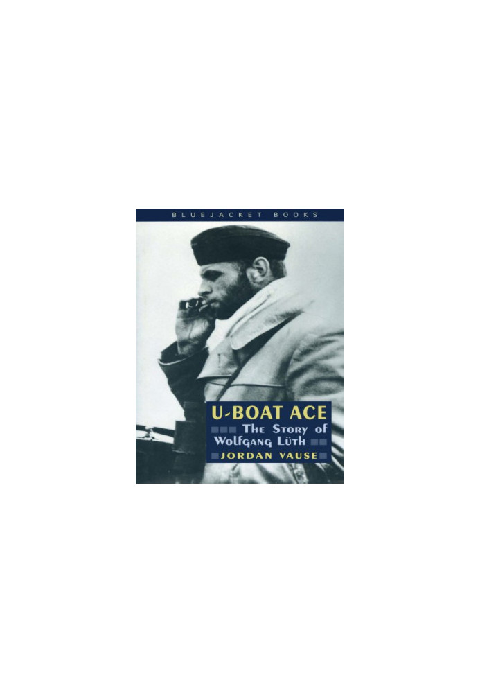 U-Boat Ace : the Story Of Wolfgang Luth