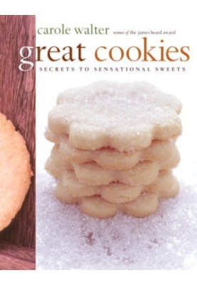 Great Cookies: Secrets to Sensational Sweets (Winner of the James Beard Award)