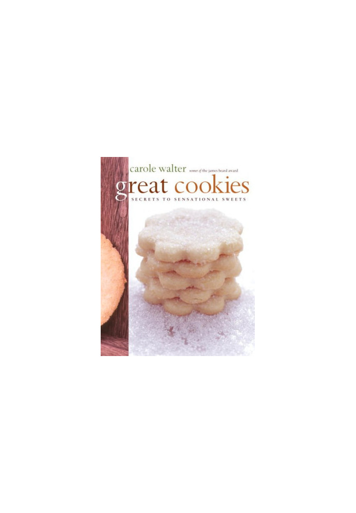 Great Cookies: Secrets to Sensational Sweets (Winner of the James Beard Award)