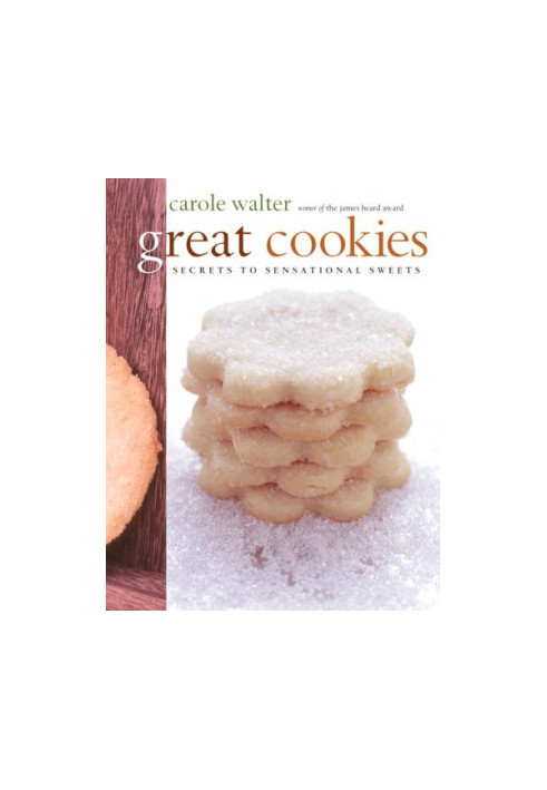 Great Cookies: Secrets to Sensational Sweets (Winner of the James Beard Award)