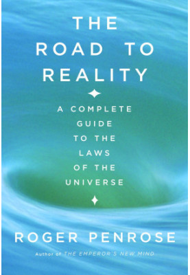 The Road to Reality: A Complete Guide to the Laws of the Universe