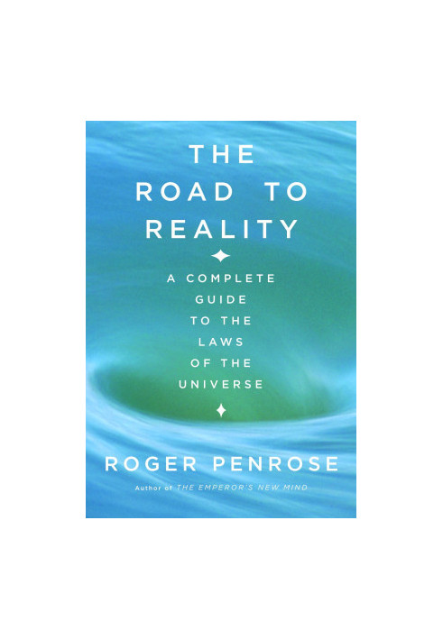 The Road to Reality: A Complete Guide to the Laws of the Universe