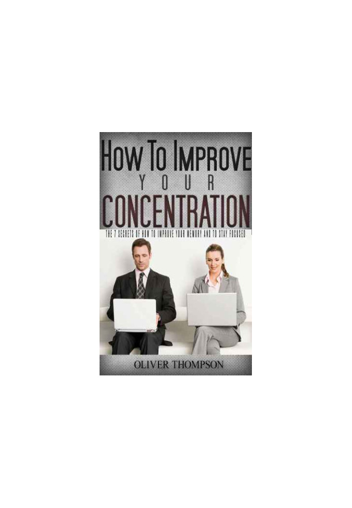 Secrets of how to improve your memory and to stay focused